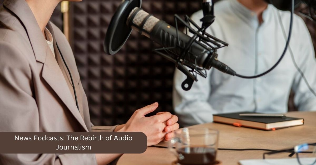News Podcasts: the Rebirth of Audio Journalism