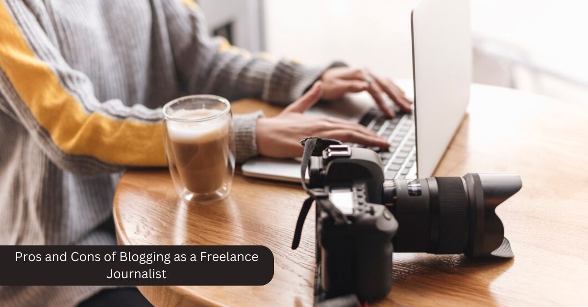 The Pros and Cons of Blogging as a Freelance Journalist