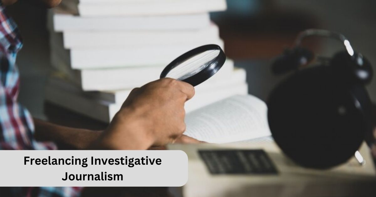 Freelancing Investigative Journalism : How to Pitch to Media Houses